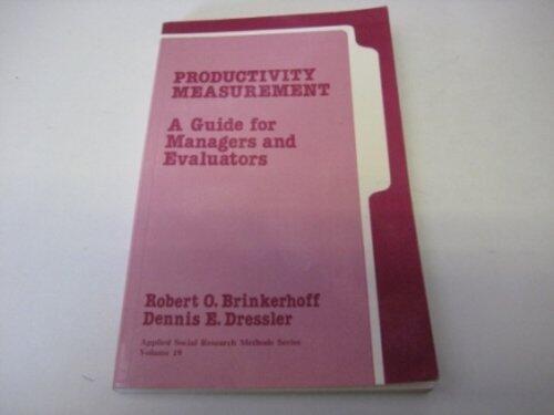 Productivity Measurement: A Guide for Managers and Evaluators (Applied Social Research Methods) by Robert O. Brinkerhoff