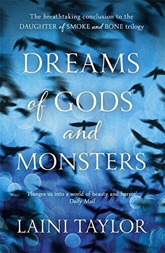 Dreams of Gods and Monsters: Daughter of Smoke and Bone Trilogy Book 3 by Laini Taylor