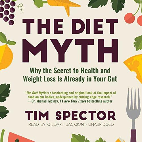 The Diet Myth Lib/E: Why the Secret to Health and Weight Loss Is Already in Your Gut