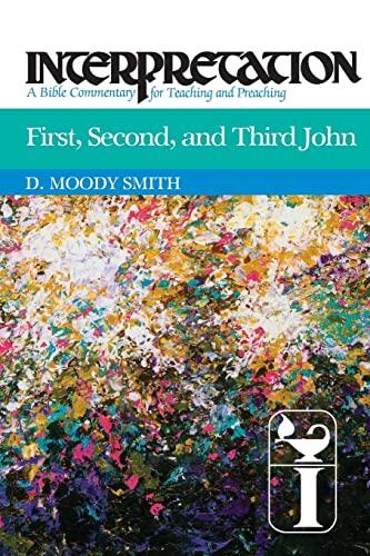 First, Second, and Third John: Interpretation: A Bible Commentary for Teaching and Preaching
