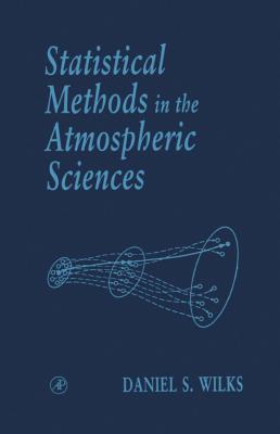 Statistical Methods in the Atmospheric Sciences. International Geophysics Series, Volume 59.