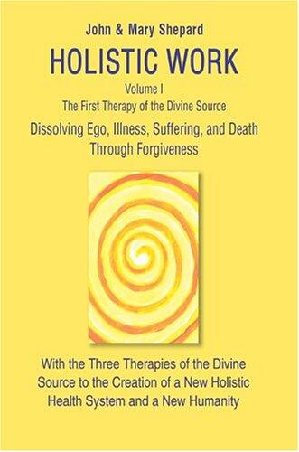 Holistic Work: Volume I (The First Therapy of the Divine Source)