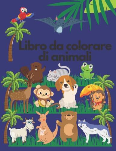 Animali Libro da colorare con i loro nomi per i bambini: Libro da colorare di animali con i loro nomi per i più piccoli e la scuola materna