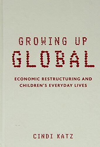 Growing Up Global: Economic Restructuring and Children's Everyday Lives