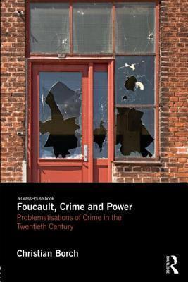 Foucault, Crime and Power: Problematisations of Crime in the Twentieth Century