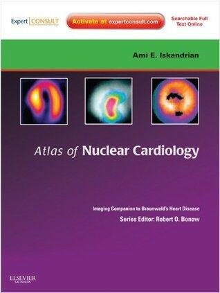 Atlas of Nuclear Cardiology: Imaging Companion to Braunwald's Heart Disease E-Book: Expert Consult - Online and Print
