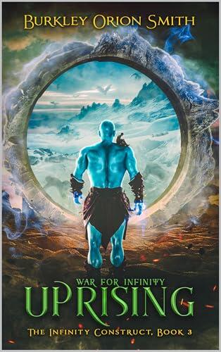 Uprising - - The Infinity Construct, Book 3: A LitRPG Apocalyptic System Cultivation Series