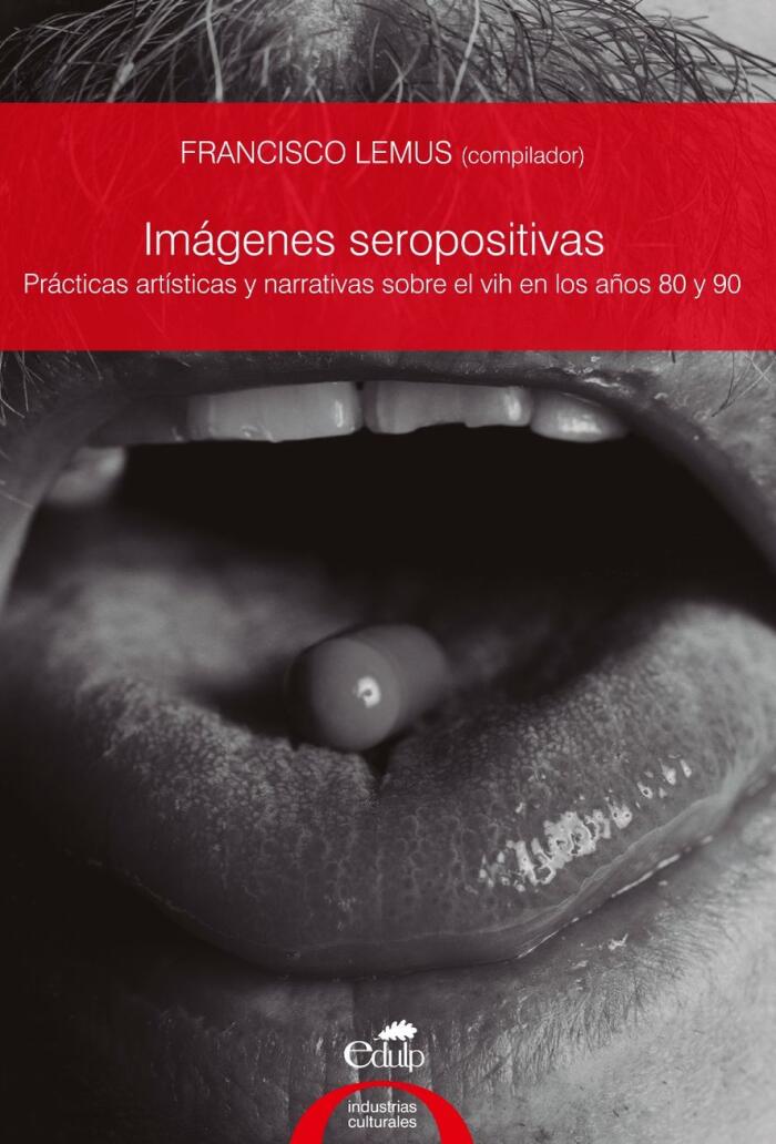 Imágenes seropositivas: prácticas artísticas y narrativas sobre el vih en los años 80 y 90