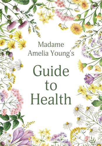 Madame Amelia Young’s Guide To Health