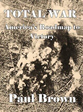 Total War: America's Roadmap to Victory