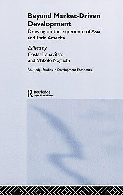 Beyond Market-Driven Development: Drawing on the Experience of Asia and Latin America