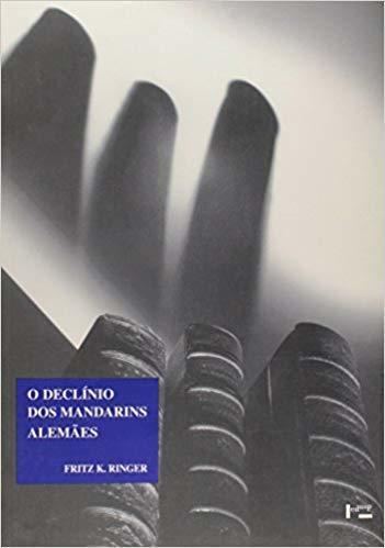 O Declínio dos Mandarins Alemães. A Comunidade Acadêmica Alemã, 1890-1933