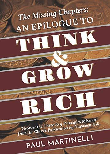 The Missing Chapters: An epilogue to Think and Grow Rich: Discover the Three Key Principles missing from the classic publication by Napoleon Hill