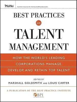 Best Practices in Talent Management: How the World's Leading Corporations Manage, Develop, and Retain Top Talent