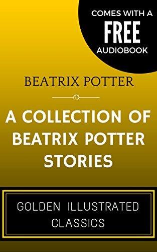 A Collection of Beatrix Potter Stories: By Beatrix Potter - Illustrated