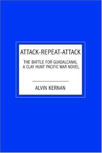 Attack-Repeat-Attack: The Battle for Guadalcanal a Clay Hunt Pacific War Novel