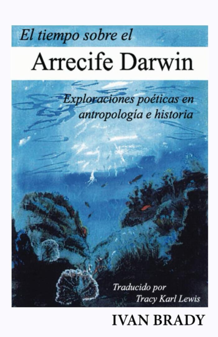 El tiempo sobre el Arrecife Darwin: Exploraciones poéticas en antropologia e historia