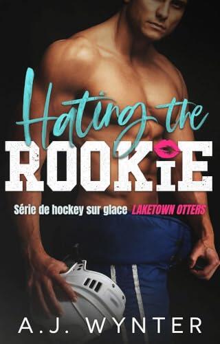 Hating the Rookie (Série de hockey sur glace Laketown Otters t. 2)