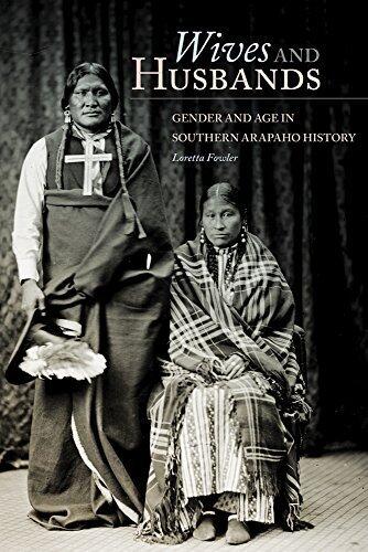 Wives and Husbands: Gender and Age in Southern Arapaho History (New Directions in Native American Studies series)