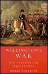 Wellington's War: His Peninsular Dispatches