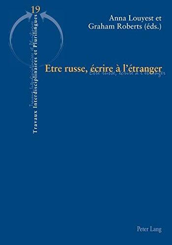 Etre Russe, Ecrire A L'Etranger (Travaux Interdisciplinaires Et Plurilingues)