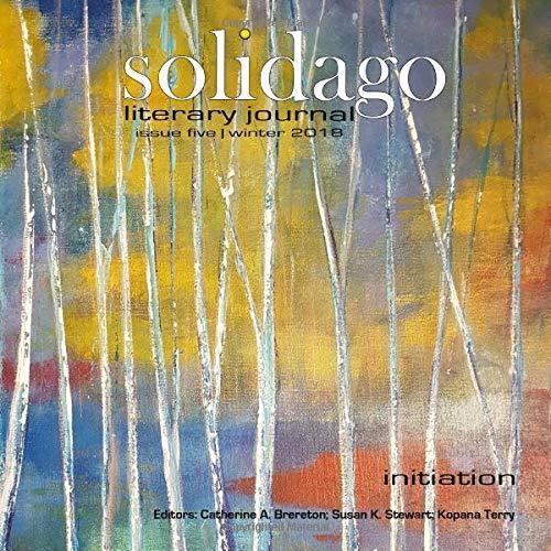 Solidago Literary Journal: Issue Five Winter 2018 Initiation
