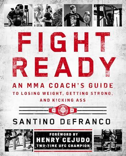 Fight Ready: An MMA Coach's Guide to Losing Weight, Getting Strong, and Kicking Ass