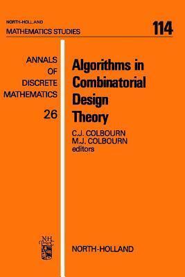 Annals of Discrete Mathematics, Volume 26: Algorithms in Combinatorial Design Theory