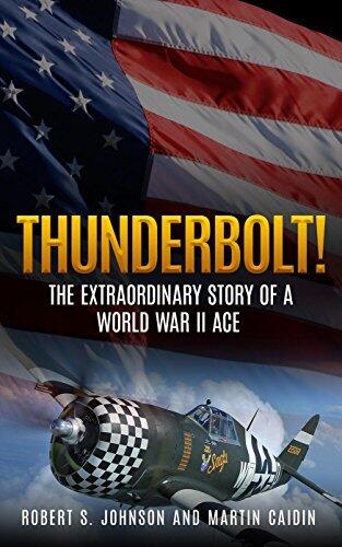 Thunderbolt! : The Extraordinary Story of a World War II Ace