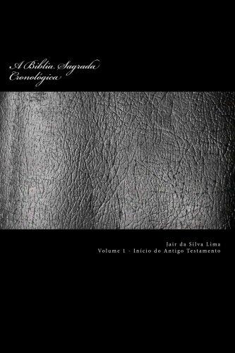 A Biblia Sagrada Cronologica: Volume 1 de 3 - Inicio do Antigo Testamento