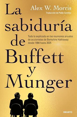 La sabiduría de Buffett y Munger: Todo lo explicado en las reuniones anuales de accionistas de Berkshire Hathaway desde 1994 hasta 2025 (Deusto)