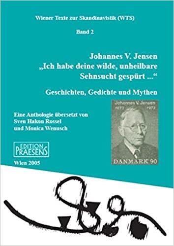 „Ich habe deine wilde, unheilbare Sehnsucht gespürt ...“: Geschichten, Gedichte und Mythen. Eine Anthologie übersetzt von Sven Hakon Rossel und Monica Wenusch