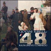 Giovani ribelli del '48: memorie del Risorgimento lombardo