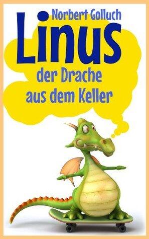 Linus der Drache aus dem Keller (Linus - eine Geschichte von einem ganz besonderen Drachen 1)