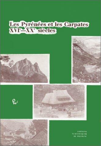 Les Pyrénées et les Carpates: XVIe-XXe siècles : recherches franco-polonaises comparées : histoire et anthropologie des régions montagneuses et ... (Prace historyczne)