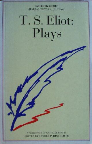 T.S. Eliot: Plays, Sweeney Agonistes, The Rock, Murder in the Cathedral, The Family Reunion, The Cocktail Party, The Confidential Clerk, The Elder Statesman