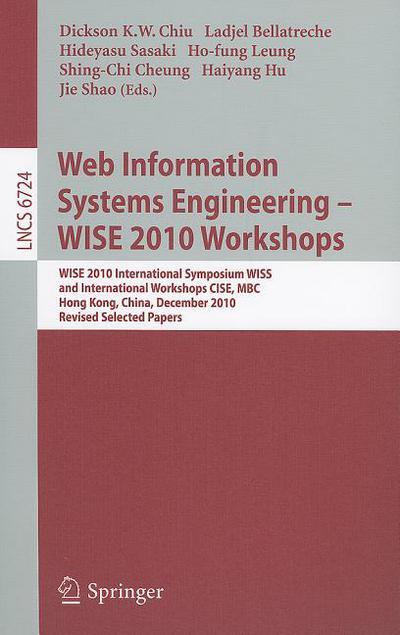 Web Information Systems Engineering (WISE 2010 Workshops): WISE 2010 International Symposium, WISS, and International Workshops (CISE, MBC), Hong Kong