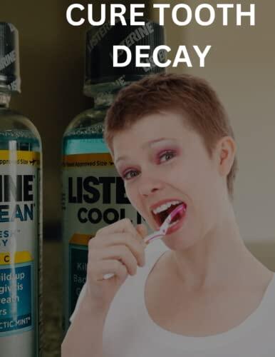 Cure Tooth Decay (Unique Heal and Prevent Cavities)