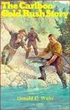 The Cariboo Gold Rush Story