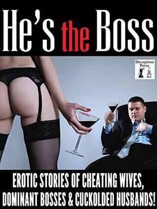 He's the Boss: Erotic Stories of Cheating Wives, Dominant Bosses and Cuckolded Husbands