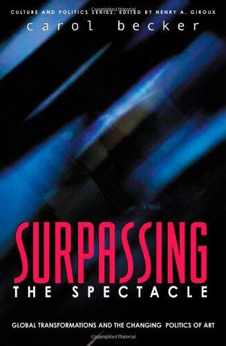 Surpassing the Spectacle: Global Transformations and the Changing Politics of Art