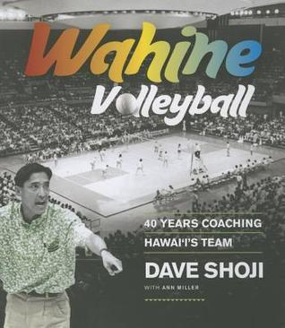Wahine Volleyball: 40 Years Coaching Hawaii's Team