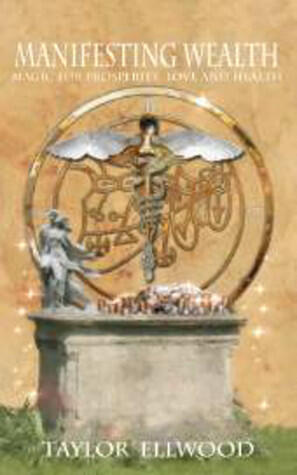 Manifesting Wealth: Magic for Prosperity, Love and Health