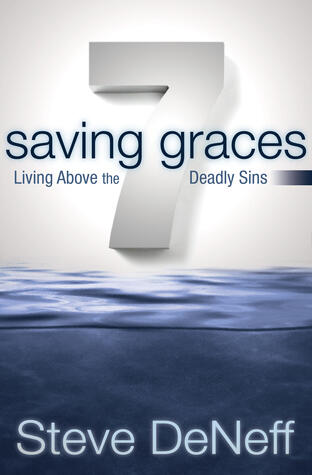 7 Saving Graces: Living Above the Deadly Sins