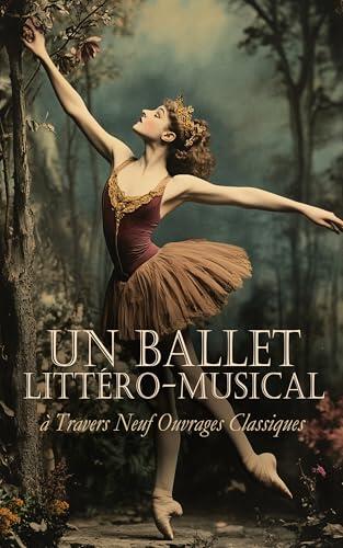 Un Ballet Littéro-musical à Travers Neuf Ouvrages Classiques: Sacountala, Lettres de l'ouvreuse : voyage autour de la musique, Le Fantôme de l'Opéra, etc.