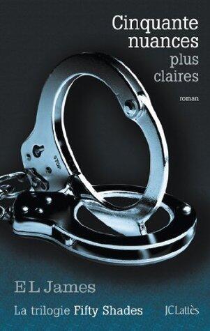 Cinquante nuances plus claires: La trilogie Fifty Shades