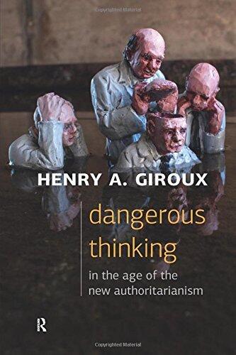 Dangerous Thinking in the Age of the New Authoritarianism: (Critical Interventions Politics, Culture, and the Promise of Democracy)