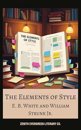 The Elements of Style: A Timeless Guide to Writing with Clarity, Precision, and Elegance