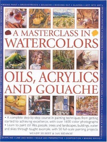 A Masterclass in Watercolors, Oils, Acrylics and Gouache