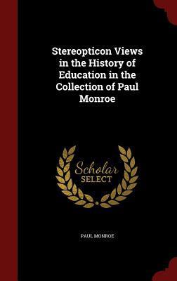 Stereopticon Views in the History of Education in the Collection of Paul Monroe